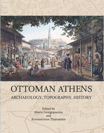 Aikaterini Laskaridis Foundation-Ottoman Athens. Archaeology, Topography, History